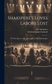 Shakspere's Loves Labors Lost: The First Quarto, 1598: a Facsimile in Photo-lithography