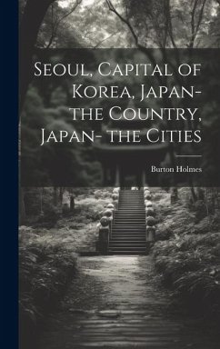 Seoul, Capital of Korea, Japan- the Country, Japan- the Cities - Holmes, Burton