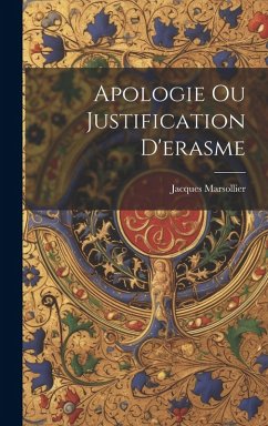 Apologie Ou Justification D'erasme - Marsollier, Jacques
