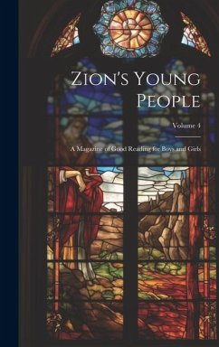 Zion's Young People: A Magazine of Good Reading for Boys and Girls; Volume 4 - Anonymous