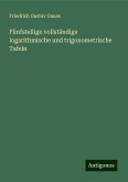 Fünfstellige vollständige logarithmische und trigonometrische Tafeln