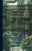 Nassauische Kunst- Und Gewerbe-ausstellung In Wiesbaden 1863: I. Beiträge Zur Statistik Des Herzogthums Nassau. Ii. Geschäftliches Adressbuch Für Das