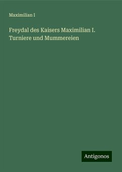 Freydal des Kaisers Maximilian I. Turniere und Mummereien - Maximilian I