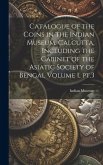 Catalogue of the Coins in the Indian Museum, Calcutta, Including the Cabinet of the Asiatic Society of Bengal Volume 1, pt.3