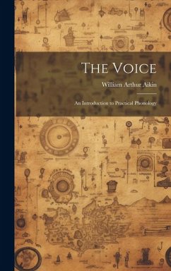 The Voice; an Introduction to Practical Phonology - Aikin, William Arthur