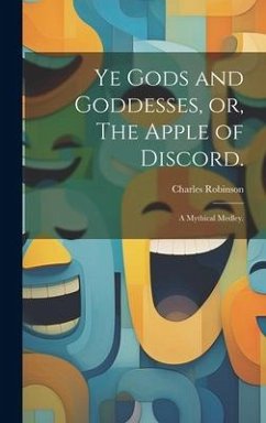 Cover Ye Gods and Goddesses, or, The Apple of Discord.: A Mythical Medley.