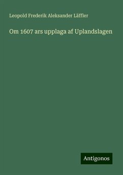 Om 1607 ars upplaga af Uplandslagen - Läffler, Leopold Frederik Aleksander