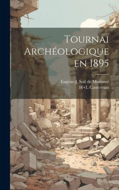 Tournai archéologique en 1895 - Casterman, H+l; Soil de Moriamé, Eugène-J