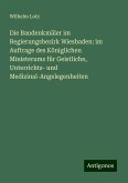 Die Baudenkmäler im Regierungsbezirk Wiesbaden: im Auftrage des Königlichen Ministerums für Geistliche, Unterrichts- und Medizinal-Angelegenheiten