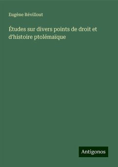 Études sur divers points de droit et d'histoire ptolémaïque - Révillout, Eugène