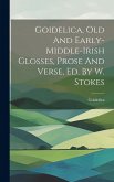 Goidelica, Old And Early-middle-irish Glosses, Prose And Verse, Ed. By W. Stokes