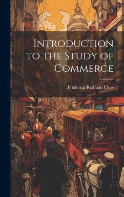 Introduction to the Study of Commerce - Clow, Frederick Redman