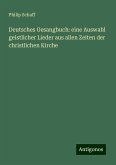 Deutsches Gesangbuch: eine Auswahl geistlicher Lieder aus allen Zeiten der christlichen Kirche