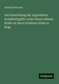 Die Entwicklung der organisirten Krankheitsgifte: nebst einem offenen Briefe an Herrn Professor Klebs in Prag