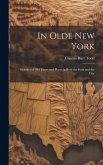 In Olde New York; Sketches of old Times and Places in Both the State and the City