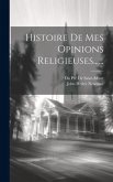 Histoire De Mes Opinions Religieuses......