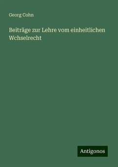 Beiträge zur Lehre vom einheitlichen Wchselrecht - Cohn, Georg