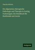 Die allgemeine chirurgische Pathologie und Therapie in funfzig Vorlesungen: Ein Handbuch für Studirende und Aerzte