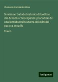 Novísimo tratado histórico filosófico del derecho civil español: precedido de una introducción acerca del método para su estudio