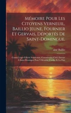 Mémoire pour les citoyens Verneuil, Baillio jeune, Fournier et Gervais, déportés de Saint-Domingue.: Contre Léger-Félicité Sonthonax, commissaire-civi - Aîné, Baillio