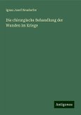 Die chirurgische Behandlung der Wunden im Kriege