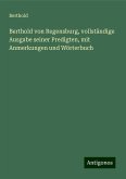 Berthold von Regensburg, vollständige Ausgabe seiner Predigten, mit Anmerkungen und Wörterbuch