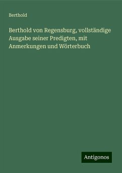 Berthold von Regensburg, vollständige Ausgabe seiner Predigten, mit Anmerkungen und Wörterbuch - Berthold