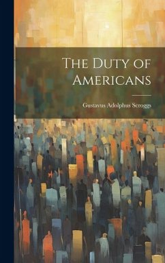 The Duty of Americans - Scroggs, Gustavus Adolphus