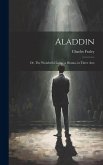 Aladdin: Or, The Wonderful Lamp, a Drama, in Three Acts