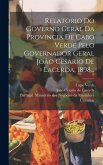 Relatorio Do Governo Geral Da Provincia De Cabo Verde Pelo Governador Geral João Cesario De Lacerda, 1898... Relatorio Do Governo Geral Da Provincia De Cabo Verde Pelo Governador Geral João Cesario De Lacerda, 1898...