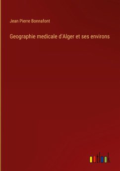 Geographie medicale d'Alger et ses environs - Bonnafont, Jean Pierre