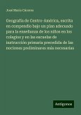 Geografía de Centro-América, escrita en compendio bajo un plan adecuado para la enseñanza de los niños en los colegios y en las escuelas de instrucción primaria precedida de las nociones preliminares más necesarias