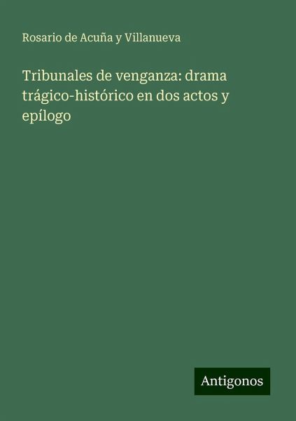 Tribunales de venganza: drama trágico-histórico en dos actos y epílogo Tribunales de venganza: drama trágico-histórico en dos actos y epílogo