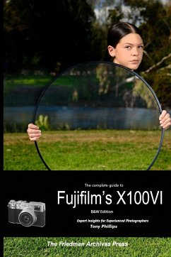 The Complete Guide to Fujifilm's X100VI (B&W Edition) - Phillips, Tony