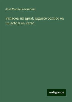 Panacea sin igual: juguete cómico en un acto y en verso - Ascandoni, José Manuel