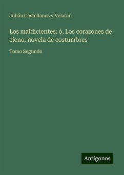 Los maldicientes; ó, Los corazones de cieno, novela de costumbres - Castellanos Y Velasco, Julián