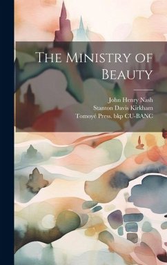 The Ministry of Beauty - Kirkham, Stanton Davis; Nash, John Henry; Cu-Banc, Tomoyé Press Bkp