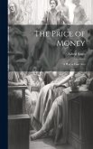 The Price of Money; a Play in Four Acts