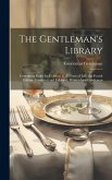 The Gentleman's Library: Containing Rules for Conduct in All Parts of Life. the Fourth Edition. Corrected and Enlarged. Written by a Gentleman