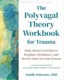 The Polyvagal Theory Workbook for Trauma