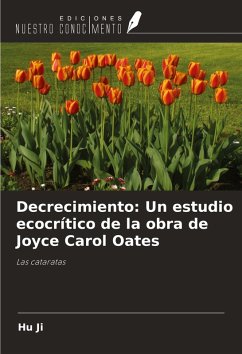 Decrecimiento: Un estudio ecocrítico de la obra de Joyce Carol Oates - Ji, Hu
