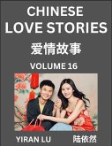 Chinese Love Stories (Volume 16) - Learn Mandarin Chinese Language and Culture While Reading Chinese Romantic Stories, Beginner to Advanced HSK All Levels, Easy Lessons, Vocabulary, English and Simplified Chinese Character Edition Chinese Love Stories (Volume 16) - Learn Mandarin Chinese Language and Culture While Reading Chinese Romantic Stories, Beginner to Advanced HSK All Levels, Easy Lessons, Vocabulary, English and Simplified Chinese Character Edition