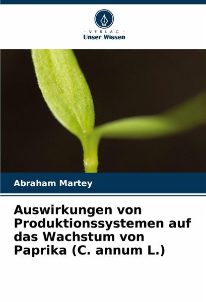 Auswirkungen von Produktionssystemen auf das Wachstum von Paprika (C. annum L.) Auswirkungen von Produktionssystemen auf das Wachstum von Paprika (C. annum L.)
