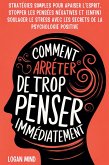 Comment Arrêter de Trop Penser Immédiatement Comment Arrêter de Trop Penser Immédiatement