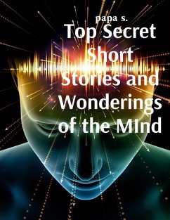 Top Secret Short Stories and Wonderings of the MInd - Papa S.