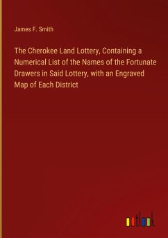The Cherokee Land Lottery, Containing a Numerical List of the Names of the Fortunate Drawers in Said Lottery, with an Engraved Map of Each District