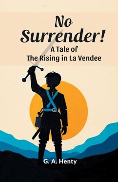 No Surrender! A Tale Of The Rising In La Vendee - Henty, G a