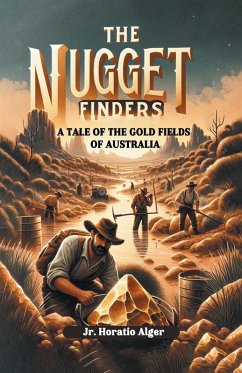 The Nugget Finders A Tale of the Gold Fields of Australia - Alger, Jr. Horatio