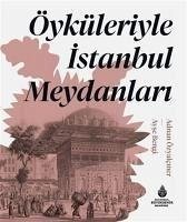 Öyküleriyle Istanbul Meydanlari Öyküleriyle Istanbul Meydanlari
