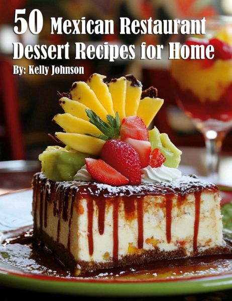 50 Mexican Restaurant Dessert Recipes for Home